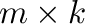 $m \times k$