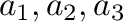 $a_{1},a_{2},a_{3}$