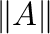 $\Vert{\bf A}\Vert$