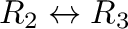 $R_{2} \leftrightarrow R_{3}$