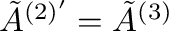 $\tilde{A}^{(2)'} = \tilde{A}^{(3)}$