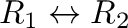 $R_{1} \leftrightarrow R_{2}$