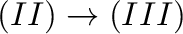$(II) \rightarrow (III)$