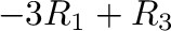 $-3R_{1} + R_{3}$