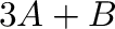 $3{\bf A} + {\bf B}$