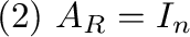 $(2) \ A_{R} = I_{n}$