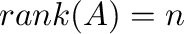 ${\rm rank}(A) = n$
