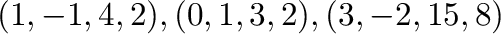 $(1,-1,4,2), (0,1,3,2), (3,-2,15,8)$