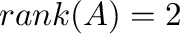 ${\rm rank}(A) = 2$
