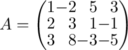 $\displaystyle A = \left(\begin{array}{rrrr}
1&-2&5&3\\
2&3&1&-1\\
3&8&-3&-5
\end{array}\right) $