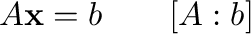 $\displaystyle A{\mathbf x} = {\bf b}\ \ \ \mbox{または}\ \ \ [A : {\bf b}] $