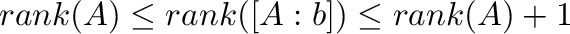 $\displaystyle {\rm rank}(A) \leq {\rm rank}([A : {\bf b}]) \leq {\rm rank}(A) + 1 $
