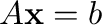 $A{\mathbf x} = {\bf b}$