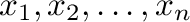 $x_{1},x_{2},\ldots,x_{n}$