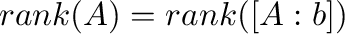 ${\rm rank}(A) = {\rm rank}([A : {\bf b}])$