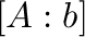 $\displaystyle [A: {\bf b}]$