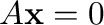 $A{\mathbf x} = {\bf0}$