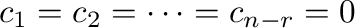 $c_{1} = c_{2} = \cdots = c_{n-r} = 0$