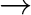 $\displaystyle \rightarrow$