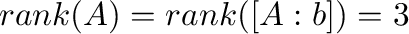 ${\rm rank}(A) = {\rm rank}([A : {\bf b}]) = 3$