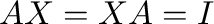 $AX = XA = I$