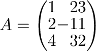 $A = \left(\begin{array}{rrr}
1&2&3\\
2&-1&1\\
4&3&2
\end{array}\right)$
