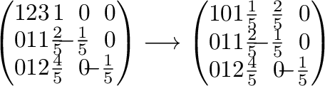 $\displaystyle \left(\begin{array}{rrrrrr}
1&2&3&1&\!\!0&\!\!0\\
0&1&1&\frac{2}...
...rac{1}{5}&\!\!0\\
0&1&2&\frac{4}{5}&\!\!0&\!\!-\frac{1}{5}
\end{array}\right )$