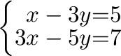 $\left\{\begin{array}{rrr}
x-3y&=&5\\
3x-5y&=&7
\end{array}\right . $