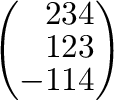 $\left(\begin{array}{rrr}
2&3&4\\
1&2&3\\
-1&1&4
\end{array}\right)$