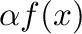 $\alpha f(x)$