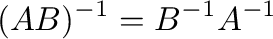 $\displaystyle (AB)^{-1} = B^{-1}A^{-1} $