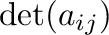 $\det(a_{ij})$