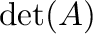 $\det(A)$