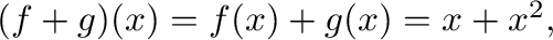 $(f+g)(x) = f(x) + g(x) = x + x^2 ,$