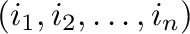 $(i_{1},i_{2},\ldots,i_{n})$