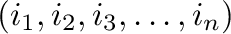 $(i_{1},i_{2},i_{3},\ldots,i_{n})$