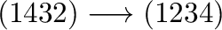 $\displaystyle (1432) \longrightarrow (1234)$