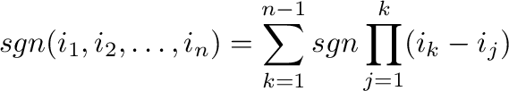 $\displaystyle sgn(i_{1},i_{2},\ldots,i_{n}) = \sum_{k=1}^{n-1}sgn \prod_{j=1}^{k}(i_{k} - i_{j}) $