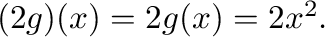 $(2g)(x) = 2g(x) = 2x^2 .$