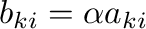 $b_{ki} = \alpha{a_{ki}}$