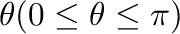$\theta(0 \leq \theta \leq \pi)$
