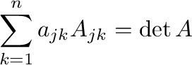 $\displaystyle \sum_{k=1}^{n}a_{jk}A_{jk} = \det{A}．$