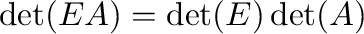 $\det(EA) = \det(E)\det(A)$