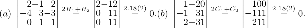 % latex2html id marker 33825
$ (a) \ \left\vert\begin{array}{rrr}
2&-1&2\\
-4&3...
...\
2&1&1
\end{array}\right \vert \stackrel{\mbox{定理}\ref{teiri:2-18}(2)}{=} 0 .$