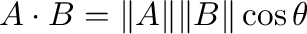 $\displaystyle {\bf A} \cdot {\bf B} = \Vert{\bf A}\Vert\Vert{\bf B}\Vert\cos{\theta} $