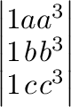 $\displaystyle \left\vert \begin{array}{rrr}
1&a&a^3\\
1&b&b^3\\
1&c&c^3
\end{array}\right\vert $