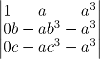 $\displaystyle \left \vert \begin{array}{rrr}
1&a&a^3\\
0&b-a&b^3-a^3\\
0&c-a&c^3-a^3
\end{array}\right \vert$