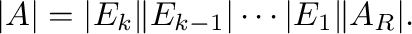 $\displaystyle \vert A\vert = \vert E_{k}\Vert E_{k-1}\vert \cdots \vert E_{1}\Vert A_{R}\vert. $