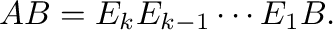 $\displaystyle AB = E_{k}E_{k-1} \cdots E_{1}B. $