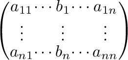 $\displaystyle \left(\begin{array}{ccccc}
a_{11}&\cdots&b_{1}&\cdots&a_{1n}\\
\vdots& &\vdots&&\vdots\\
a_{n1}&\cdots&b_{n}&\cdots&a_{nn}
\end{array}\right)$